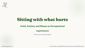 final sitting with what hurts grief, anxiety and shame as occupational experiences.pptx.pptx